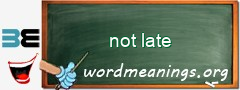 WordMeaning blackboard for not late